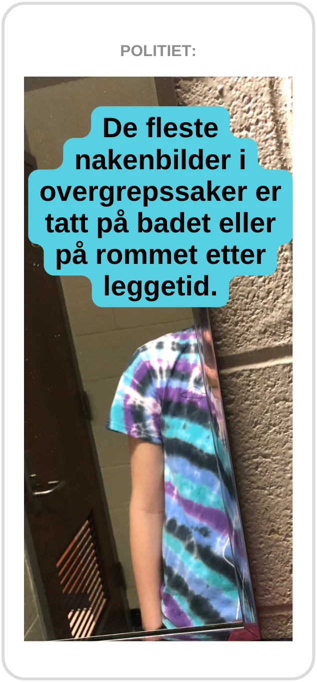 Politiet: De fleste nakenbilder i overgrepssaker er tatt på badet eller på rommet etter leggetid.