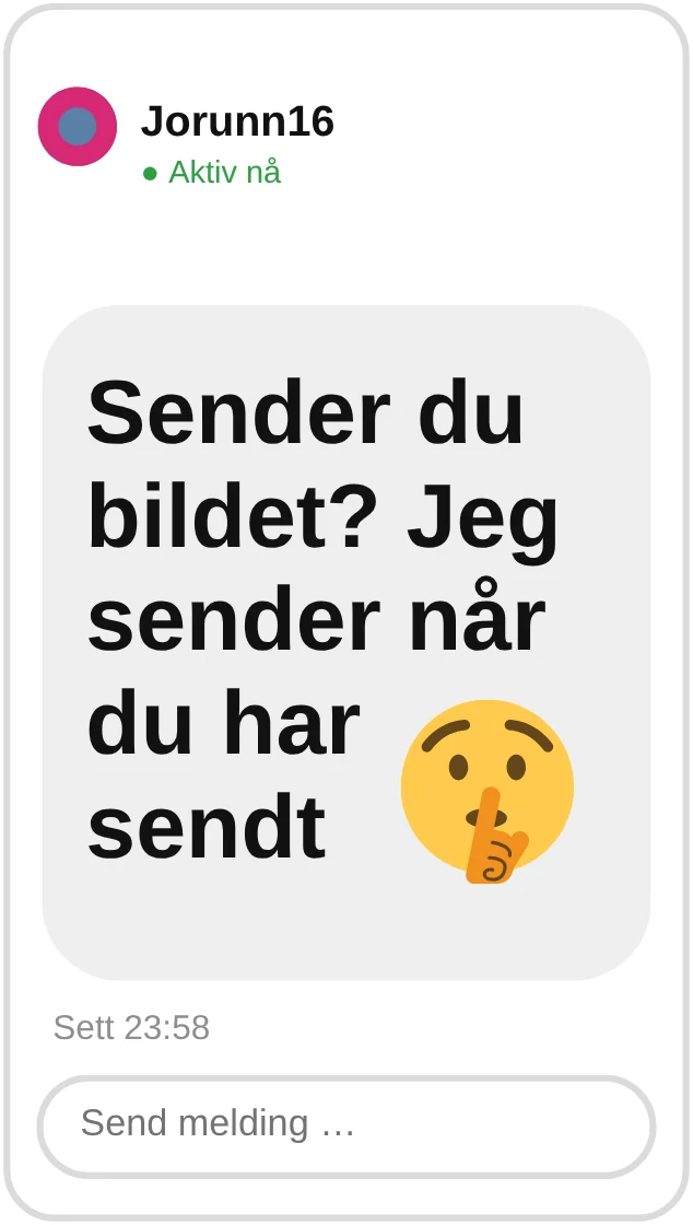 Jorunn16: Sender du bildet? Jeg sender når du har sendt.